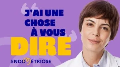 J'ai une chose &agrave; vous dire. Endom&eacute;triose